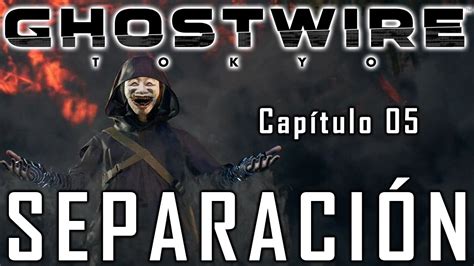 GHOSTWIRE TOKYO capítulo 05 SEPARACIÓN PS5 Gameplay en español