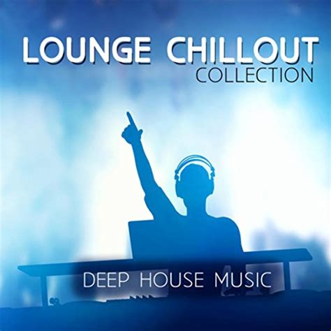 Lounge Chillout Collection By Lounge Cafe Chillout And Deep House