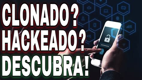 Como Descobrir Se Seu Celular Est Clonado Ou Hackeado E Veja O Que