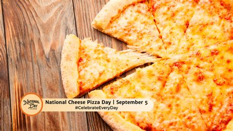 SEPTEMBER 5 2024 NATIONAL CHEESE PIZZA DAY NATIONAL BE LATE FOR