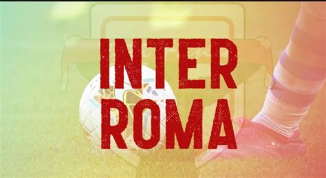 Inter Roma Tabellino Fantacalcio E Highlights Voti Fanta