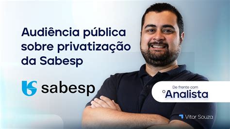 Sabesp SBSP3 Início da audiência pública sobre privatização da