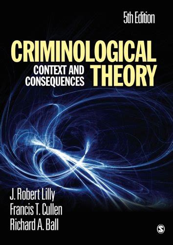 Criminological Theory Context And Consequences Lilly J James Robert Cullen Francis T