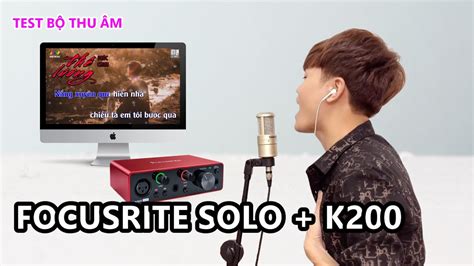 Test Âm Thanh Bộ Thu Âm Focusrite Solo Gen 3 Mic K200