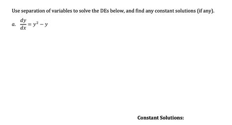 Solved Use Separation Of Variables To Solve The Des Below Chegg