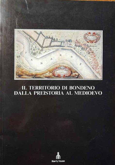 Il Territorio Di Bondeno Dalla Preistoria Al Medioevo Von Altafini S