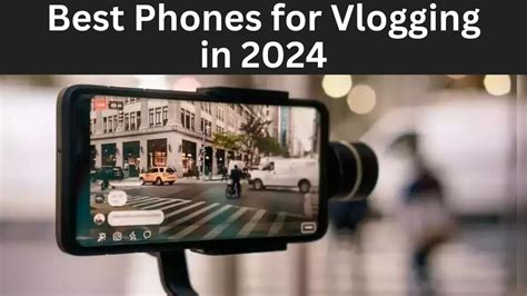 Best Phones For Vlogging In From Premium To Budget Youtube