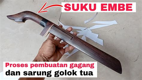 Ide Kreatif Cara Membuat Gagang Dan Sarung Golok Tua Bangsyam Youtube