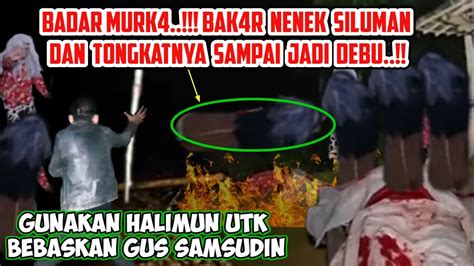 MENGERIK4N NENEK SILUMAN TUMB4NG 0LEH GUS SAMSUDIN BADAR ABAH MASTER