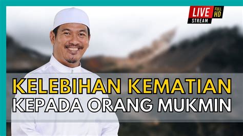 KELEBIHAN KEMATIAN KEPADA ORANG MUKMIN Ustaz Ahmad Dusuki Abd Rani