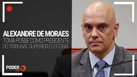 Ao Vivo Alexandre De Moraes Toma Posse Como Presidente Do TSE YouTube