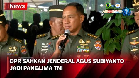 DPR Sahkan Jenderal Agus Subiyanto Jadi Panglima TNI YouTube