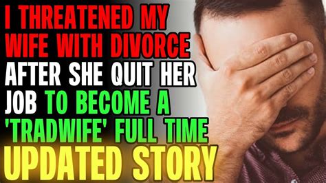 I Threatened My Wife With Divorce After She Quit Her Job To Become A Tradwife Rrelationships