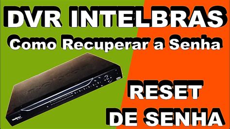 DVR INTELBRAS Como Recuperar A Senha RESETAR DVR INTELBRAS Reset De