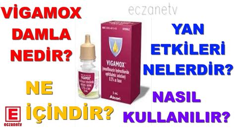 VİGAMOX DAMLA NEDİR VİGAMOX DAMLA NIN YAN ETKİLERİ NELERDİR VİGAMOX