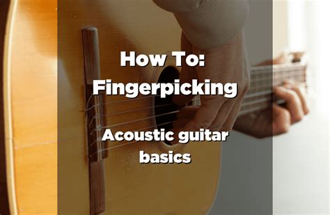 How To Fingerpicking Acoustic Guitar Basics Guitar Pick Reviews