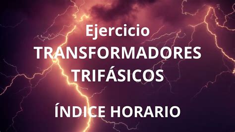 Ejercicios De Transformadores Trif Sicos Reales Ndice Horario