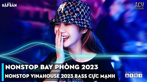 NONSTOP 2023 BAY PHÒNG BASS CỰC MẠNH NHẠC REMIX HOT TIKTOK 2023 Việt