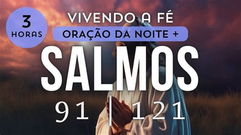 Oração Da Noite Salmo 91 e Salmo 121 Repetidos Por 3 Horas Oração