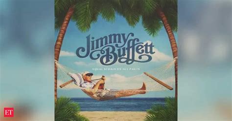 Buffett Jimmy Buffett S Final Album Equal Strain On All Parts See