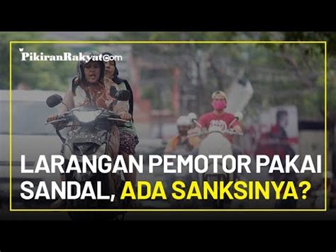 Polisi Larang Pengendara Motor Pakai Sandal Jepit Apakah Ada Sanksi