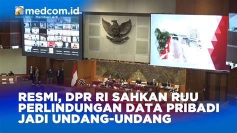 Resmi Dpr Ri Sahkan Ruu Perlindungan Data Pribadi Jadi Undang Undang