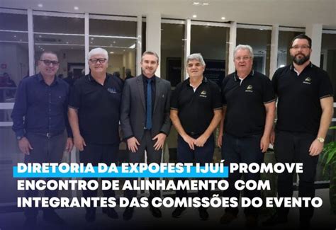 Not Cia Diretoria Da Expofest Iju Promove Encontro De Alinhamento