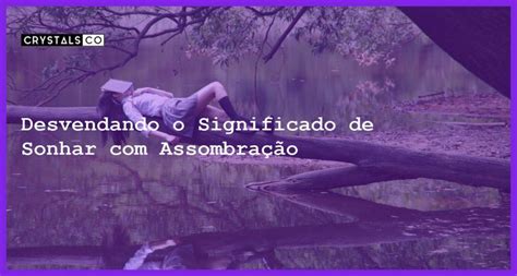 Desvendando o Significado de Sonhar Assombração Blog CrystalsCo