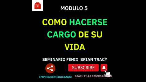 SEMINARIO FÉNIX Modulo 5 Como Hacerse Cargo de su Vida por Brian