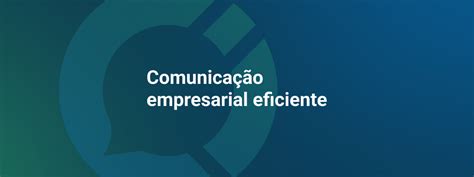 Comunicação Empresarial Eficiente Para Melhores Resultados Simplificaci