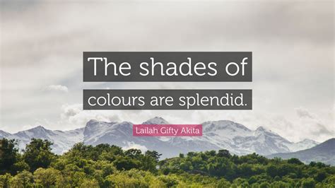 Lailah Gifty Akita Quote The Shades Of Colours Are Splendid