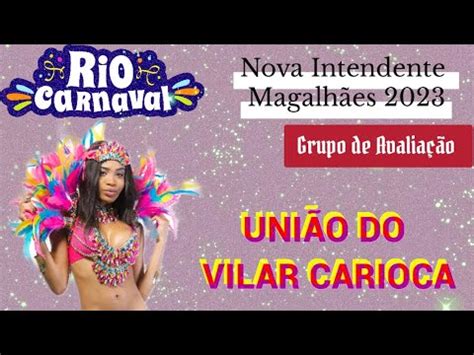 G R E S União do Vilar Carioca Nova Intendente Magalhães Grupo de