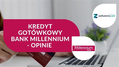 Kredyt Got Wkowy Bank Millennium Opinie Klient W I Opis Kredytu