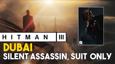 Hitman 3 Dubai Silent Assassin Suit Only Challenge Guide YouTube