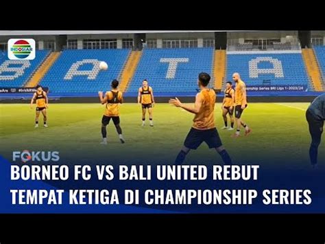 Borneo FC Vs Bali United Bersaing Rebut Tempat Ketiga Di Championship