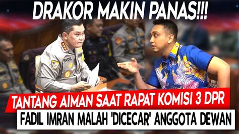 Drakor Makin Panas Tantang Aiman Rapat Komisi Dpr Fadil Imran Malah