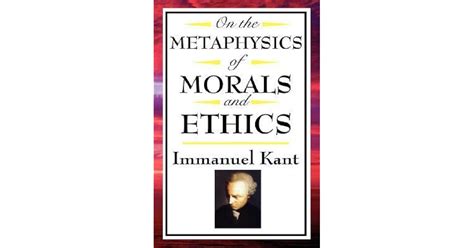 On The Metaphysics Of Morals And Ethics Groundwork Of The Metaphysics