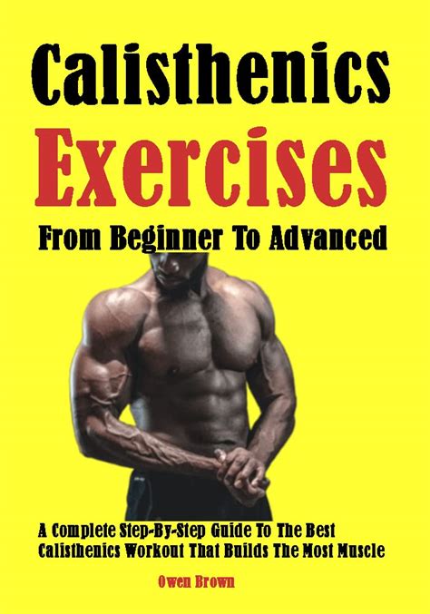 Best Calisthenics Exercises From Beginner To Advanced A Complete Step