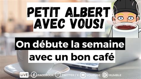 Petit Albert avec vous On débute la semaine en prenant un café YouTube