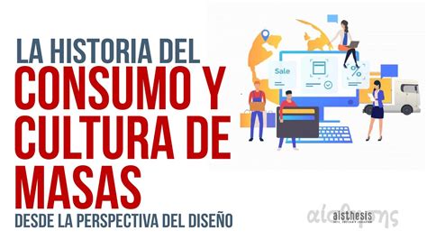 La Historia Del Consumo Y La Cultura De Masas Desde La Perspectiva Del