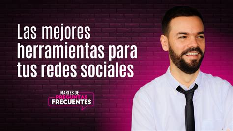 Las Mejores Herramientas Para Redes Sociales •