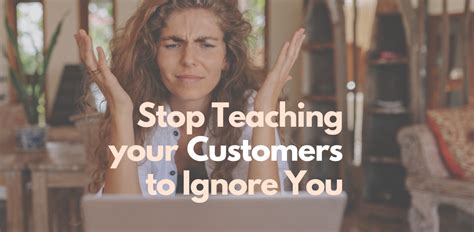 Stop Teaching Your Customers to Ignore You! A Guide to Effective ...