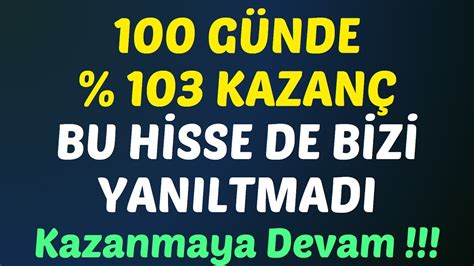 100 GÜNDE 103 KAZANÇ BU HİSSE DE BİZİ YANILTMADI Kazanmaya Devam