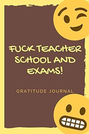 FUCK THIS TEACHER SCHOOL AND EXAMS JOURNAL A GRATITUDE FUNNY COOL PAPERBOOK FOR TIRED STUDENTS