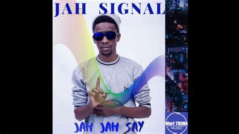 Jah Signal Jah Jah Say Wurl Trema Music YouTube