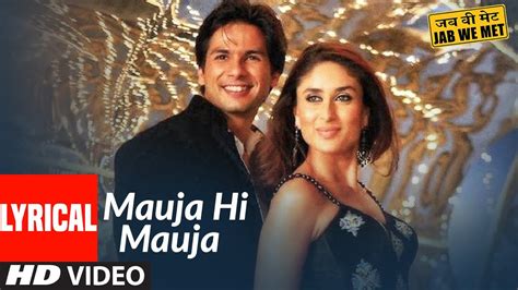 Lyrical: Mauja Hi Mauja | Jab We Met | Shahid Kapoor, Kareena Kapoor | Mika Singh | Pritam ...