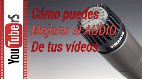 Como Mejorar El Audio De Tus V Deos Para Youtube Youtube