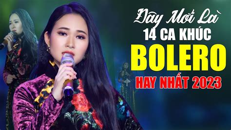 Đây Mới Là 14 Ca Khúc Bolero Xưa Hay Nhất 2023 AI NGHE XONG CŨNG GHIỀN