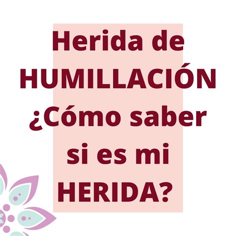 Herida De Humillaci N Caracter Sticas Y Diferencias Con Otras Heridas