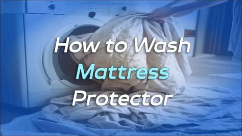 How To Wash Mattress Protector A Quick Guide